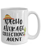 Funny Collections Agent Mug Nacho Average Collections Agent Coffee Cup 15oz White