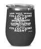 Funny Collections Agent Wine Glass Ask Not What Your Collections Agent Can Do For You 12oz Stainless Steel Black