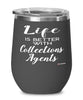 Funny Collections Agent Wine Glass Life Is Better With Collections Agents 12oz Stainless Steel Black