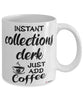 Funny Collections Clerk Mug Instant Collections Clerk Just Add Coffee Cup White