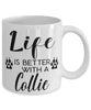 Funny Collie Dog Mug Life Is Better With A Collie Coffee Cup 11oz 15oz White