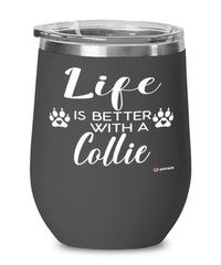 Funny Collie Dog Wine Glass Life Is Better With A Collie 12oz Stainless Steel