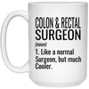 Funny Colon And Rectal Surgeon Mug Gift Like A Normal Surgeon But Much Cooler Coffee Cup 15oz White 21504