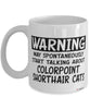 Funny Colorpoint Shorthair Cat Mug May Spontaneously Start Talking About Colorpoint Shorthair Cats Coffee Cup White