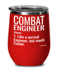 Funny Combat Engineer Wine Glass Like A Normal Engineer But Much Cooler 12oz Stainless Steel