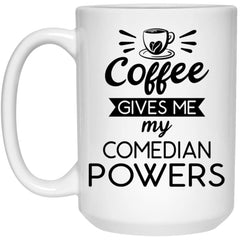 Funny Comedian Mug Coffee Gives Me My Comedian Powers Coffee Cup 15oz White 21504