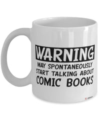 Funny Comic Books Mug Warning May Spontaneously Start Talking About Comic Books Coffee Cup White