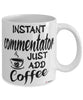 Funny Commentator Mug Instant Commentator Just Add Coffee Cup White