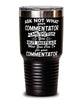 Funny Commentator Tumbler Ask Not What Your Commentator Can Do For You 30oz Stainless Steel Black