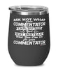 Funny Commentator Wine Glass Ask Not What Your Commentator Can Do For You 12oz Stainless Steel Black
