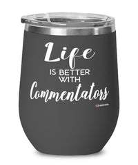 Funny Commentator Wine Glass Life Is Better With Commentators 12oz Stainless Steel Black