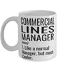 Funny Commercial Lines Manager Mug Like A Normal Manager But Much Cooler Coffee Cup 11oz 15oz White