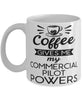 Funny Commercial Pilot Mug Coffee Gives Me My Commercial Pilot Powers Coffee Cup 11oz 15oz White