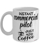 Funny Commercial Pilot Mug Instant Commercial Pilot Just Add Coffee Cup White