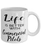 Funny Commercial Pilot Mug Life Is Better With Commercial Pilots Coffee Cup 11oz 15oz White