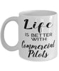 Funny Commercial Pilot Mug Life Is Better With Commercial Pilots Coffee Cup 11oz 15oz White