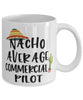 Funny Commercial Pilot Mug Nacho Average Commercial Pilot Coffee Mug 11oz White