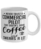 Funny Commercial Pilot Mug Never Trust A Commercial Pilot That Doesn't Drink Coffee and Swears A Lot Coffee Cup 11oz 15oz White