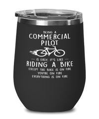 Funny Commercial Pilot Wine Glass Being A Commercial Pilot Is Easy It's Like Riding A Bike Except 12oz Stainless Steel Black