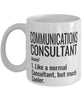 Funny Communications Consultant Mug Like A Normal Consultant But Much Cooler Coffee Cup 11oz 15oz White