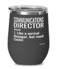 Funny Communications Director Wine Glass Like A Normal Manager But Much Cooler 12oz Stainless Steel Black