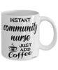 Funny Community Nurse Mug Instant Community Nurse Just Add Coffee Cup White