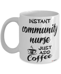 Funny Community Nurse Mug Instant Community Nurse Just Add Coffee Cup White