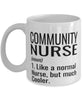 Funny Community Nurse Mug Like A Normal Nurse But Much Cooler Coffee Cup 11oz 15oz White