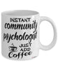 Funny Community Psychologist Mug Instant Community Psychologist Just Add Coffee Cup White