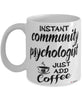 Funny Community Psychologist Mug Instant Community Psychologist Just Add Coffee Cup White