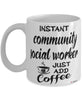 Funny Community Social Worker Mug Instant Community Social Worker Just Add Coffee Cup White