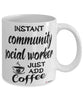 Funny Community Social Worker Mug Instant Community Social Worker Just Add Coffee Cup White