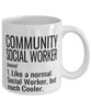 Funny Community Social Worker Mug Like A Normal Social Worker But Much Cooler Coffee Cup 11oz 15oz White