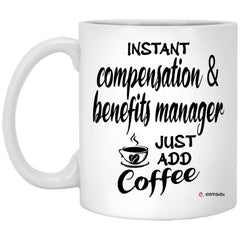 Funny Compensation & Benefits Manager Mug Instant Compensation Benefits Manager Just Add Coffee Cup 11oz White XP8434