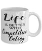 Funny Competitive Eater Mug Life Is Better With Competitive Eating Coffee Cup 11oz 15oz White