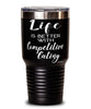 Funny Competitive Eater Tumbler Life Is Better With Competitive Eating 30oz Stainless Steel Black