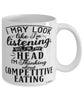 Funny Competitive Eating Mug I May Look Like I'm Listening But In My Head I'm Thinking About Competitive Eating Coffee Cup White