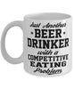 Funny Competitive Eating Mug Just Another Beer Drinker With A Competitive Eating Problem Coffee Cup 11oz White