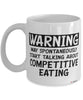 Funny Competitive Eating Mug Warning May Spontaneously Start Talking About Competitive Eating Coffee Cup White