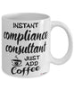 Funny Compliance Consultant Mug Instant Compliance Consultant Just Add Coffee Cup White