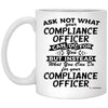 Funny Compliance Officer Mug Gift Ask Not What Your Compliance Officer Can Do For You Coffee Cup 11oz White XP8434