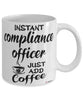 Funny Compliance Officer Mug Instant Compliance Officer Just Add Coffee Cup White
