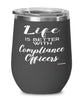 Funny Compliance Officer Wine Glass Life Is Better With Compliance Officers 12oz Stainless Steel Black