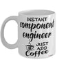 Funny Component Engineer Mug Instant Component Engineer Just Add Coffee Cup White