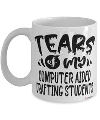 Funny Computer Aided Drafting Professor Teacher Mug Tears Of My Computer Aided Drafting Students Coffee Cup White