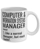 Funny Computer and Information Systems Manager Mug Like A Normal Manager But Much Cooler Coffee Cup 11oz 15oz White