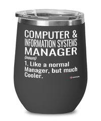 Funny Computer and Information Systems Manager Wine Glass Like A Normal Manager But Much Cooler 12oz Stainless Steel Black