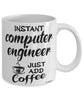 Funny Computer Engineer Mug Instant Computer Engineer Just Add Coffee Cup White