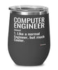 Funny Computer Engineer Wine Glass Like A Normal Engineer But Much Cooler 12oz Stainless Steel Black