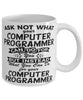 Funny Computer Programmer Mug Ask Not What Your Computer Programmer Can Do For You Coffee Cup 11oz 15oz White